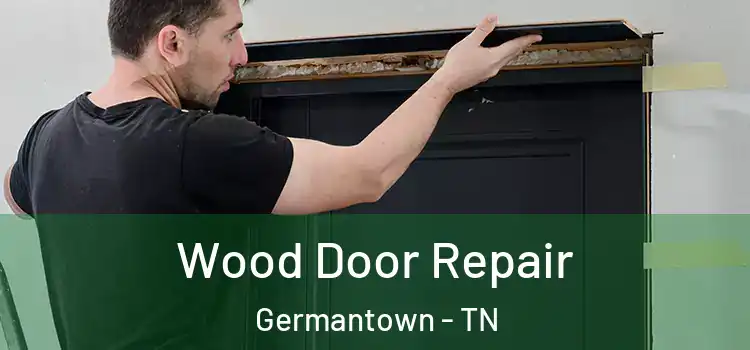 Wood Door Repair Germantown - TN